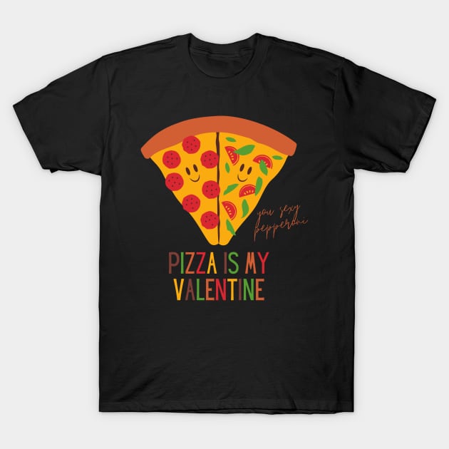 Pizza Is My Valentine Funny Valentine's Day Gift for Pizza Lovers T-Shirt by nathalieaynie